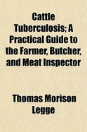 Cattle Tuberculosis: A Practical Guide to the Farmer, Butcher, and Meat Inspector (Classic Reprint)