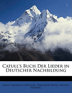 Catull's Buch Der Lieder: In Deutscher Nachbildung