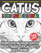 Catus Libro Para Colorear: Todas Las Razas de Gatos Registradas Oficialmente En El Mundo