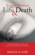 Caught Between Life & Death: The Most Precious Thing You Have to Leave Behind Is Yourself