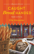 Caught Bread Handed: A Bakeshop Mystery