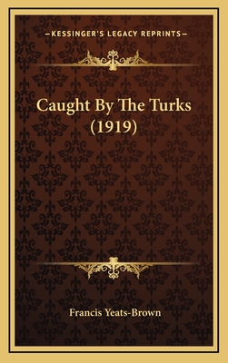 Caught by the Turks (1919) - Yeats-Brown, Francis