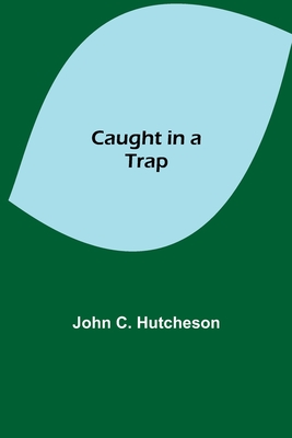 Caught in a Trap - C Hutcheson, John