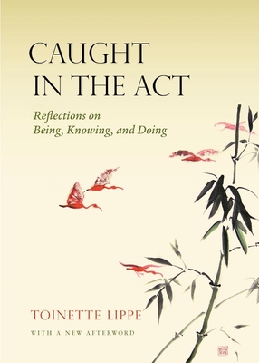 Caught in the ACT: Reflections on Being, Knowing and Doing - Lippe, Toinette