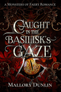 Caught in the Basilisk's Gaze: A Fae Fated Mates Dark Fantasy Romance