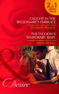 Caught in the Billionaire's Embrace/ The Tycoon's Temporary Baby