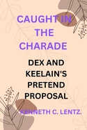 Caught in the Charade: Dex and Keelain's Pretend Proposal