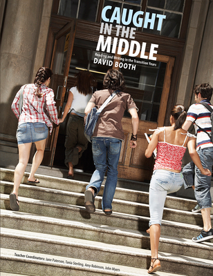 Caught in the Middle: Reading and Writing in the Transition Years - Booth, David