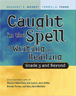 Caught in the Spell of Writing and Reading: Grade 3 and Beyond - Mooney, Margaret E