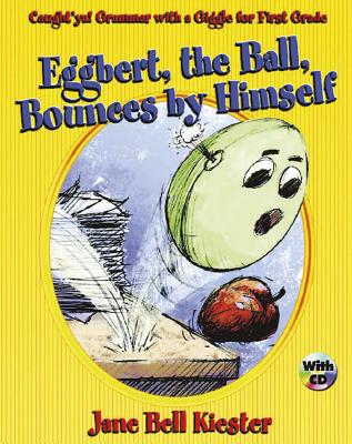 Caught'ya! Grammar with a Giggle for First Grade: Eggbert, the Ball, Bounces by Himself - Kiester, Jane Bell