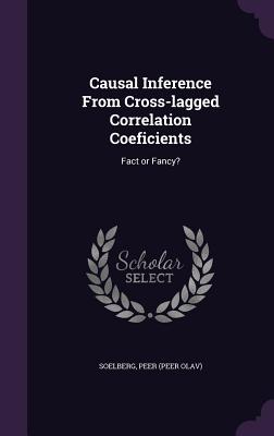 Causal Inference From Cross-lagged Correlation Coeficients: Fact or Fancy? - Soelberg, Peer