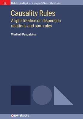 Causality Rules: A Light Treatise on Dispersion Relations and Sum Rules - Pascalutsa, Vladimir