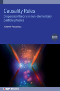 Causality Rules (Second Edition): Dispersion theory in non-elementary particle physics