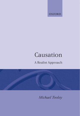 Causation: A Realist Approach - Tooley, Michael