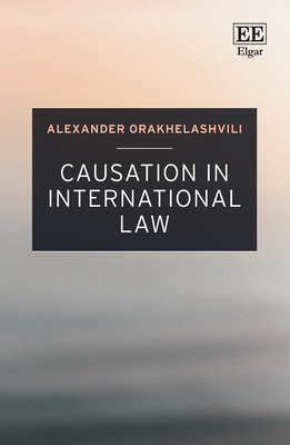 Causation in International Law - Orakhelashvili, Alexander