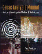 Cause Analysis Manual: Incident Investigation Method & Techniques