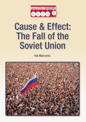 Cause & Effect: The Fall of the Soviet Union - Marcovitz, Hal