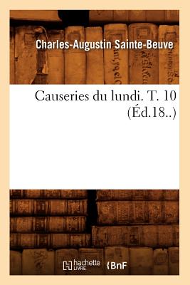 Causeries Du Lundi. T. 10 (?d.18..) - Sainte-Beuve, Charles-Augustin