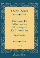 Causeries Et Mditations Historiques Et Littraires, Vol. 1: Partie Franaise (Classic Reprint)