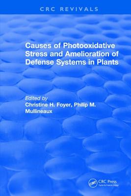 Causes of Photooxidative Stress and Amelioration of Defense Systems in Plants - Foyer, Christine H.