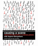 Causing a Scene: Extraordinary Pranks in Ordinary Places - Todd, Charlie, and Scordelis, Alex