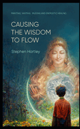 Causing the Wisdom to Flow: Mantras, Yantras, Mudras and Energetic Healing
