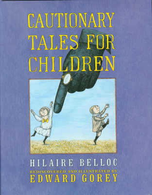 Cautionary Tales for Children - Gorey, Edward, and Belloc, Hilaire