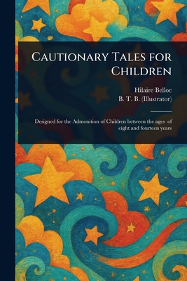 Cautionary Tales for Children - Belloc, Hilaire, and B, B T