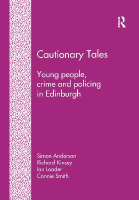 Cautionary Tales: Young People, Crime, and Policing in Edinburgh - Anderson, Simon