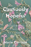 Cautiously Hopeful: Metafeminist Practices in Canada