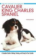 Cavalier King Charles Spaniel: A Complete Guide to Raising, Training, and Caring for Your Cavalier