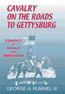 Cavalry of the Roads to Gettysburg: Kilpatrick at Hanover and Hunterstown