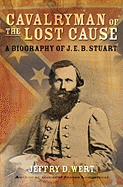 Cavalryman of the Lost Cause: A Biography of J. E. B. Stuart