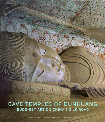 Cave Temples of Dunhuang: Buddhist Art on China's Silk Road - Agnew, Neville (Editor), and Reed, Marcia (Editor), and Ball, Tevvy (Editor)