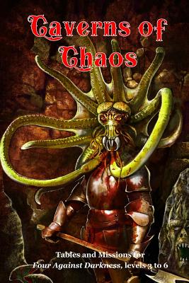 Caverns of Chaos: Tables and missions for Four Against Darkness, levels 3 to 6 - Sfiligoi, Andrea