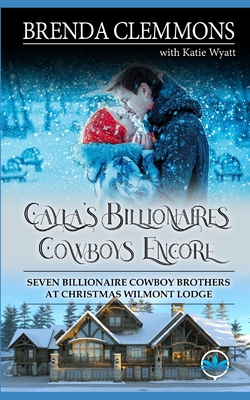 Cayla's Billionaires Cowboys Encore: Sweet Cowboy Billionaire Novels - Wyatt, Katie, and Clemmons, Brenda