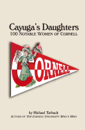 Cayuga's Daughters: 100 Notable Women of Cornell