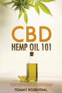 CBD Hemp Oil 101: The Essential Beginner's Guide To CBD and Hemp Oil to Improve Health, Reduce Pain and Anxiety, and Cure Illnesses