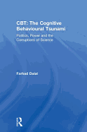 Cbt: The Cognitive Behavioural Tsunami: Managerialism, Politics and the Corruptions of Science