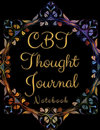 CBT Thought Journal: CBT Thought Journal- Gift Workbook and Notebook, Journal - Monitor Your Anxiety, Panic Attack, Stress, Depression, Low Self Esteem, Low Confidence Level-Best Way