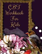 CBT Workbook For Teens and Kids: Ideal and Perfect Gift CBT Workbook For Teens and Kids- Best gift for Kids, You, Parent, Wife, Husband, Boyfriend, Girlfriend- Gift Workbook and Notebook- Best Gift Ever