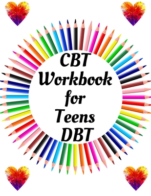 CBT Workbook for Teens DBT: Your Guide for CBT Workbook for Teens DBTYour Guide to Free From Frightening, Obsessive or Compulsive Behavior, Help You Overcome Anxiety & Depression, Fears and Face the World, Build Self-Esteem, Find Work Life - Publication, Yuniey