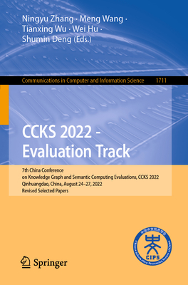 Ccks 2022 - Evaluation Track: 7th China Conference on Knowledge Graph and Semantic Computing Evaluations, Ccks 2022, Qinhuangdao, China, August 24-27, 2022, Revised Selected Papers - Zhang, Ningyu (Editor), and Wang, Meng (Editor), and Wu, Tianxing (Editor)