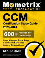 CCM Certification Study Guide 2023-2024 - 600+ Practice Test Questions, Case Manager Exam Prep Secrets with Detailed Answer Explanations: [6th Edition]