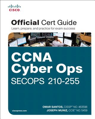 CCNA Cyber Ops SECOPS 210-255 Official Cert Guide - Santos, Omar, and Muniz, Joseph