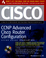 CCNP Advanced Cisco Router Configuration Study Guide Exam 640-403 - Syngress Media Inc, and Lammle, Todd, and Syngress Media, Inc