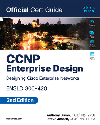 CCNP Enterprise Design ENSLD 300-420 Official Cert Guide - Bruno, Anthony, and Jordan, Steve