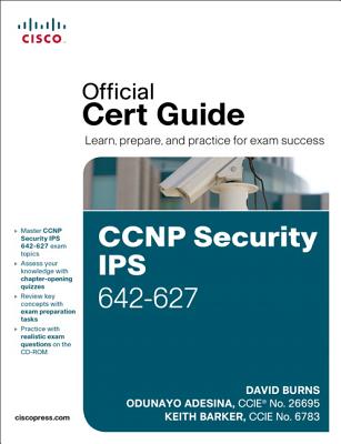 CCNP Security Ips 642-627 Official Cert Guide - Burns, David, and Adesina, Odunayo, and Barker, Keith