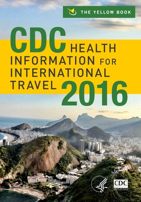 CDC Health Information for International Travel 2016 - Centers for Disease Control and Prevention, Centers For Disease Control and Prevention, and Brunette MD MS, Gary W