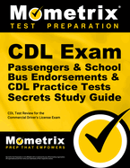 CDL Exam Secrets - Passengers & School Bus Endorsements & CDL Practice Tests Study Guide: CDL Test Review for the Commercial Driver's License Exam